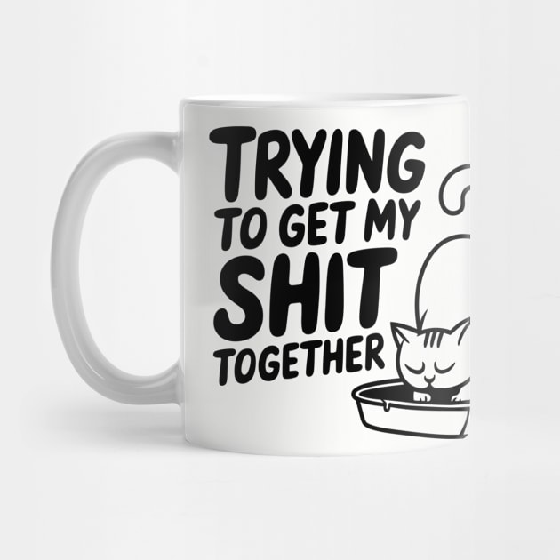 Trying To Get My Shit Together Motivational Cat Humor Pun by Anticorporati